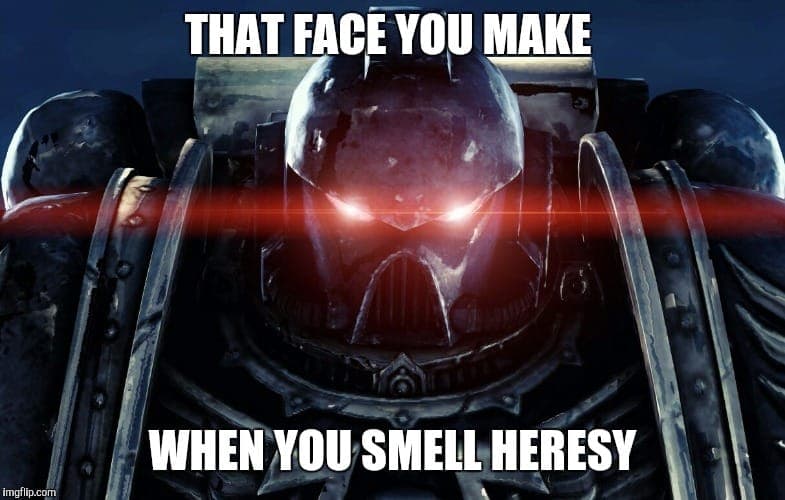 Space marine with glowing eyes with text, that face you make when you smell heresy